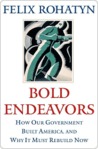 Bold Endeavors: How Our Government Built America, and Why It Must Rebuild Now Bold Endeavors: How Our Government Built America, and Why It Must Rebuild Now