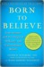 Born to Believe: God, Science, and the Origin of Ordinary and Extraordinary Beliefs (ebook)