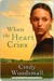 When the Heart Cries by Cindy Woodsmall When the Heart Cries by Cindy Woodsmall