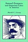 Samuel Gompers and Organized Labor in America