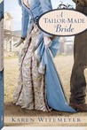 A Tailor-Made Bride by Karen Witemeyer A Tailor-Made Bride by Karen Witemeyer