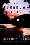 The Shadow Year by Jeffrey Ford The Shadow Year by Jeffrey Ford