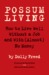 Possum Living: How to Live Well Without a Job and with (Almost) No Money