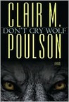 Don't Cry Wolf by Clair M. Poulson Don't Cry Wolf by Clair M. Poulson