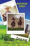 Love Means... Courage by Andrew Grey Love Means... Courage by Andrew Grey