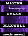 Making Dylan Maxwell