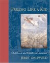 Feeling Like a Kid: Childhood and Children's Literature Feeling Like a Kid: Childhood and Children's Literature