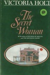 The Secret Woman by Victoria Holt The Secret Woman by Victoria Holt