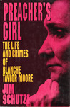 Preacher's Girl: The Life And Crimes Of Blanche Taylor Moore Preacher's Girl: The Life And Crimes Of Blanche Taylor Moore