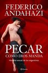 Pecar Como Dios Manda. Historia Sexual De Los Argentinos