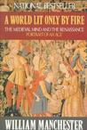 A World Lit Only by Fire by William Raymond Manchester