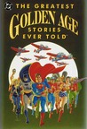 The Greatest Golden Age Stories Ever Told The Greatest Golden Age Stories Ever Told