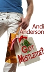 Got Mistletoe? by Andi Anderson Got Mistletoe? by Andi Anderson