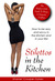Stilettos in the Kitchen: The Modern Girl's Guide to Being a Domestic Goddess