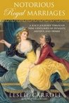 Notorious Royal Marriages: A Juicy Journey Through Nine Centuries of Dynasty, Destiny, and Desire Notorious Royal Marriages: A Juicy Journey Through Nine Centuries of Dynasty, Destiny, and Desire