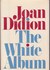 The White Album by Joan Didion The White Album by Joan Didion