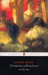 The Importance of Being Earnest and Other Plays   