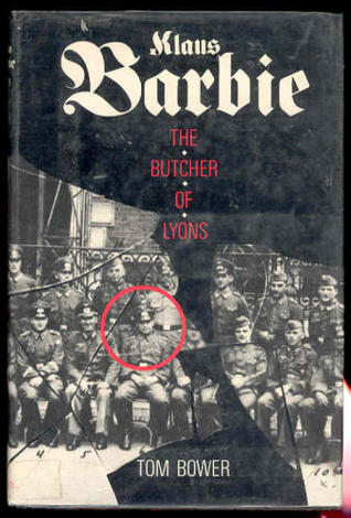Klaus Barbie: The Butcher of Lyons by Tom Bower — Reviews, Discussion