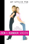 Zen and Xander Undone by Amy Kathleen Ryan Zen and Xander Undone by Amy Kathleen Ryan