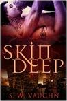 Skin Deep by S.W. Vaughn Skin Deep by S.W. Vaughn