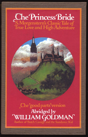 The Princess Bride: S. Morgenstern's Classic Tale of True Love and High Adventure: The "Good Parts" Version, Abridged