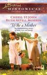 To Be a Mother by Cheryl St.John To Be a Mother by Cheryl St.John