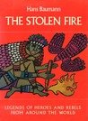 The Stolen Fire: Legends of Heroes and Rebels from Around the World