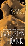 Stealing Kathryn by Jacquelyn Frank Stealing Kathryn by Jacquelyn Frank