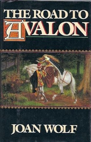 The Road to Avalon by Joan Wolf The Road to Avalon by Joan Wolf