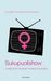 Sukupuolishow: johdatus feministiseen mediatutkimukseen