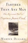 Farther Than Any Man: The Rise and Fall of Captain James Cook Farther Than Any Man: The Rise and Fall of Captain James Cook
