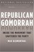Republican Gomorrah: Inside the Movement that Shattered the Party