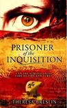 Prisoner of the Inquisition by Theresa Breslin Prisoner of the Inquisition by Theresa Breslin