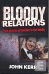 Bloody Relations: True Stories of Murder in the Family Bloody Relations: True Stories of Murder in the Family
