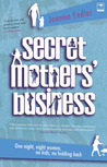 Secret Mothers' Business: One Night, Eight Women, No Kids, No Holding Back