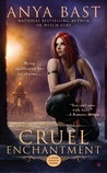 Cruel Enchantment by Anya Bast Cruel Enchantment by Anya Bast