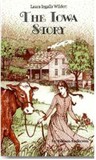 Laura Ingalls Wilder: The Iowa Story Laura Ingalls Wilder: The Iowa Story