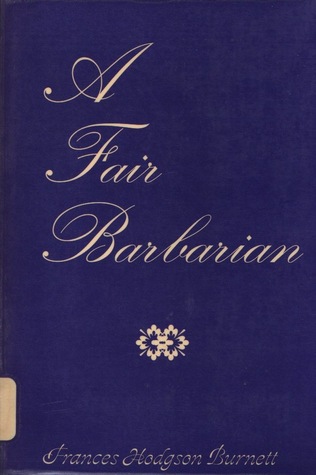 A Fair Barbarian by Frances Hodgson Burnett A Fair Barbarian by Frances Hodgson Burnett