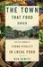 THE TOWN THAT FOOD SAVED: How One Rural Community Found Vitality in Local Food