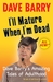 I'll Mature When I'm Dead by Dave Barry