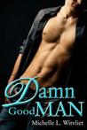 Damn Good Man by Michelle Witvliet