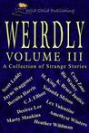 Weirdly: A Collection of Strange Tales, vol. 3 Weirdly: A Collection of Strange Tales, vol. 3