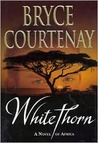 Whitethorn by Bryce Courtenay Whitethorn by Bryce Courtenay