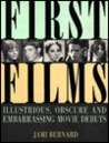 First Films: Illustrious, Obscure, and Embarrassing Movie Debuts First Films: Illustrious, Obscure, and Embarrassing Movie Debuts