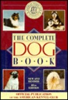 The Complete Dog Book: The Photograph, History and Official Standard of Every Breed Admitted to Akc Registration, and the Selection, Training, Breeding, Care and Feeding of Pure-bred Dogs The Complete Dog Book: The Photograph, History and Official Standard of Every Breed Admitted to Akc Registration, and the Selection, Training, Breeding, Care and Feeding of Pure-bred Dogs