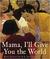 Mama, I'll Give You the World (Library Binding)