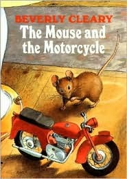 The Mouse and the Motorcycle by Beverly Cleary The Mouse and the Motorcycle by Beverly Cleary
