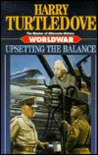 Upsetting the Balance (Worldwar, #3) Upsetting the Balance (Worldwar, #3)