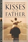 Kisses from the Father: Coming Face to Face with the Love of God Kisses from the Father: Coming Face to Face with the Love of God
