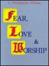 Fear, Love, And Worship